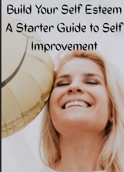 Build Your Self Esteem, A Starter Guide To Self Improvement